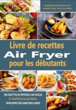 couverteur Livre de recettes Air Fryer pour les débutants: Des recettes de friteuse à air faciles et complètes au quotidien, développez des habitudes saines, changez ... mangez bien tous les jours (French Edition)